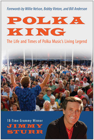 Polka King (The Life and Times of Polka Music's Living Legend) by Jimmy Sturr, 9781637740279