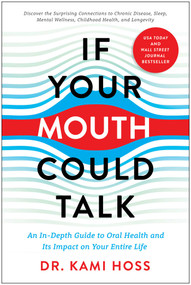 If Your Mouth Could Talk (An In-Depth Guide to Oral Health and Its Impact on Your Entire Life) by Kami Hoss, 9781637740361