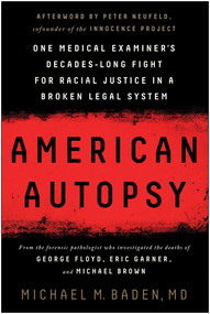 American Autopsy (One Medical Examiner's Decades-Long Fight for Racial Justice in a Broken Legal System) by Michael M. Baden, Peter Neufeld, 9781637740460