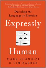 Expressly Human (Decoding the Language of Emotion) by Mark Changizi, Tim Barber, 9781637740484