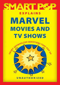 Smart Pop Explains Marvel Movies and TV Shows by The Editors of Smart Pop, 9781637740552