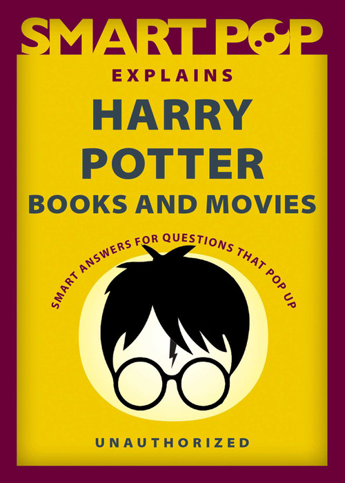 Smart Pop Explains Harry Potter Books and Movies by The Editors of Smart Pop, 9781637740576