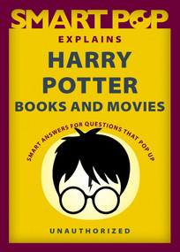 Smart Pop Explains Harry Potter Books and Movies by The Editors of Smart Pop, 9781637740576