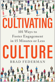 Cultivating Culture (101 Ways to Foster Engagement in 15 Minutes or Less) by Brad Federman, 9781637740637