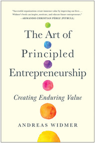 The Art of Principled Entrepreneurship (Creating Enduring Value) by Andreas Widmer, 9781637740699
