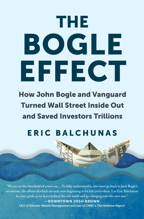The Bogle Effect (How John Bogle and Vanguard Turned Wall Street Inside Out and Saved Investors Trillions) by Eric Balchunas, 9781637740712