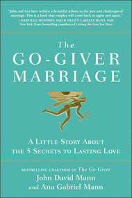 The Go-Giver Marriage (A Little Story About the Five Secrets to Lasting Love) by John David Mann, Ana Gabriel Mann, 9781637740811