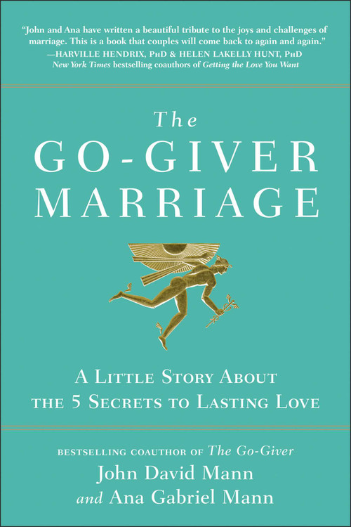 The Go-Giver Marriage (A Little Story About the Five Secrets to Lasting Love) by John David Mann, Ana Gabriel Mann, 9781637740811