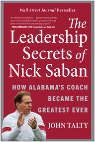 The Leadership Secrets of Nick Saban (How Alabama's Coach Became the Greatest Ever) by John Talty, 9781637740835