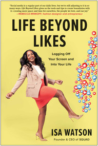 Life Beyond Likes (Logging Off Your Screen and Into Your Life) by Isa Watson, 9781637740934