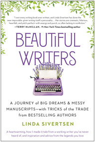 Beautiful Writers (A Journey of Big Dreams and Messy Manuscripts--with Tricks of the Trade from Bestselling Authors) by Linda Sivertsen, 9781637741030