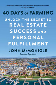 40 Days of Farming (Unlock the Secret to Real Estate Success and Personal Fulfillment) by John McMonigle, 9781637741054