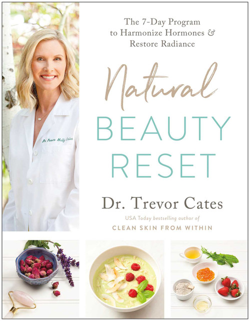 Natural Beauty Reset (The 7-Day Program to Harmonize Hormones and Restore Radiance) by Trevor Cates, 9781637741269