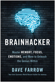 Brainhacker (Master Memory, Focus, Emotions, and More to Unleash the Genius Within) by Dave Farrow, 9781637741405