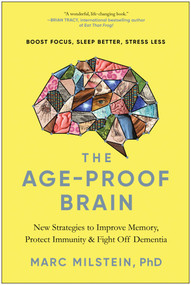 The Age-Proof Brain (New Strategies to Improve Memory, Protect Immunity, and Fight Off Dementia) by Marc Milstein, 9781637741429