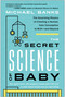 The Secret Science of Baby (The Surprising Physics of Creating a Human, from Conception to Birth--and Beyond) by Michael Banks, 9781637741467