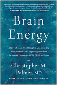 Brain Energy (A Revolutionary Breakthrough in Understanding Mental Health--and Improving Treatment for Anxiety, Depression, OCD, PTSD, and More) by Christopher M. Palmer, 9781637741580