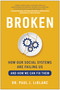Broken (How Our Social Systems are Failing Us and How We Can Fix Them) by Paul LeBlanc, 9781637741764
