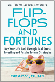Flip-Flops and Fortunes (Buy Your Life Back Through Real Estate Investing and Passive Income Strategies) by Brady Johns, 9781637741788