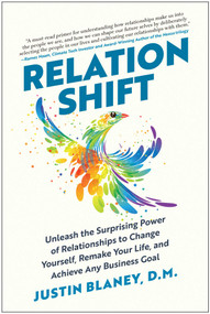 Relationshift (Unleash the Surprising Power of Relationships to Change Yourself, Remake Your Life, and Achieve Any Business Goal) by Justin Blaney, 9781637741849