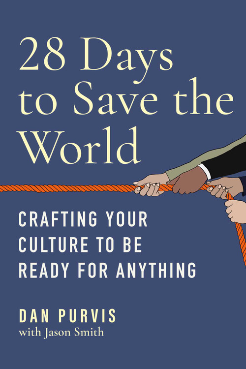 28 Days to Save the World (Crafting Your Culture to Be Ready for Anything) by Dan Purvis, Jason Smith, 9781637741900