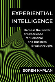 Experiential Intelligence (Harness the Power of Experience for Personal and Business Breakthroughs) by Soren Kaplan, 9781637742020