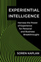 Experiential Intelligence (Harness the Power of Experience for Personal and Business Breakthroughs) by Soren Kaplan, 9781637742020
