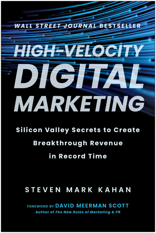 High-Velocity Digital Marketing (Silicon Valley Secrets to Create Breakthrough Revenue in Record Time) by Steven Mark Kahan, David Meerman Scott, 9781637742167