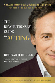 The Revolutionary Guide to Acting (A Transformational Journey to Achieving Success in Show Business and Life) by Bernard Hiller, Peter Farrelly, 9781637742204