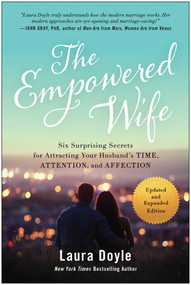 The Empowered Wife, Updated and Expanded Edition (Six Surprising Secrets for Attracting Your Husband's Time, Attention, and Affection) by Laura Doyle, 9781637742266