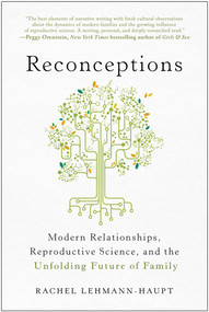 Reconceptions (Modern Relationships, Reproductive Science, and the Unfolding Future of Family) by Rachel Lehmann-Haupt, 9781637742433