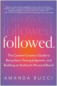 Followed (The Content Creator's Guide to Being Seen, Facing Judgment, and Building an Authentic Personal Brand) by Amanda Bucci, 9781637742532
