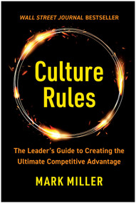 Culture Rules (The Leader's Guide to Creating the Ultimate Competitive Advantage) by Mark Miller, 9781637742877