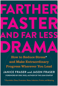 Farther, Faster, and Far Less Drama (How to Reduce Stress and Make Extraordinary Progress Wherever You Lead) by Janice Fraser, Jason Fraser, Eric Ries, 9781637742891