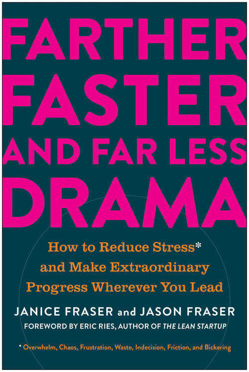 Farther, Faster, and Far Less Drama (How to Reduce Stress and Make Extraordinary Progress Wherever You Lead) by Janice Fraser, Jason Fraser, Eric Ries, 9781637742891