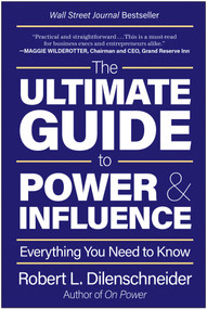 The Ultimate Guide to Power & Influence (Everything You Need to Know) by Robert L. Dilenschneider, 9781637742938