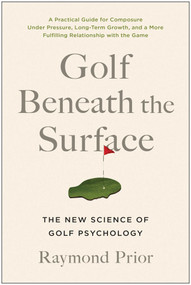 Golf Beneath the Surface (The New Science of Golf Psychology) by Raymond Prior, PHD, 9781637743096