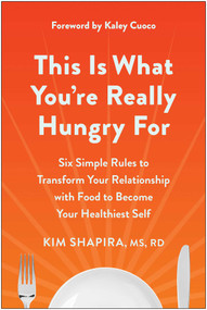 This Is What You're Really Hungry For (Six Simple Rules to Transform Your Relationship with Food to Become Your Healthiest Self) by Kim Shapira, Kaley Cuoco, 9781637743416