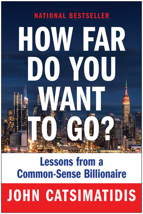 How Far Do You Want to Go? (Lessons from a Common-Sense Billionaire) by John Catsimatidis, 9781637743430