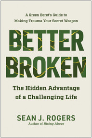 Better Broken (The Hidden Advantage of a Challenging Life) by Sean J. Rogers, 9781637743867