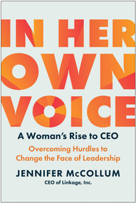 In Her Own Voice (A Woman's Rise to CEO: Overcoming Hurdles to Change the Face of Leadership) by Jennifer McCollum, 9781637744109