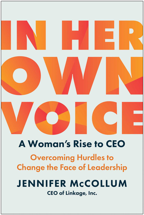 In Her Own Voice (A Woman's Rise to CEO: Overcoming Hurdles to Change the Face of Leadership) by Jennifer McCollum, 9781637744109