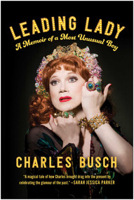 Leading Lady (A Memoir of a Most Unusual Boy) by Charles Busch, 9781637744147