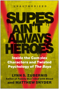 Supes Ain't Always Heroes (Inside the Complex Characters and Twisted Psychology of The Boys) by Lynn S. Zubernis, Matthew Snyder, 9781637744161