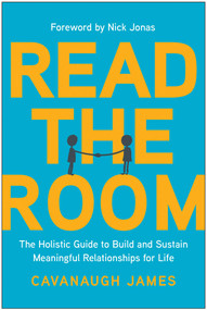 Read the Room (The Holistic Guide to Build and Sustain Meaningful Relationships for Life) by Cavanaugh James, Nick Jonas, 9781637744529