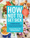 How Not to Get Sick (A Cookbook and Guide to Prevent and Reverse Insulin Resistance, Lose Weight, and Fight Chronic Disease) by Benjamin Bikman, Diana Keuilian, 9781637744543