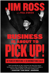 Business Is About to Pick Up! (50 Years of Wrestling in 50 Unforgettable Calls) by Jim Ross, Paul O'Brien, 9781637744642