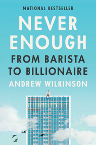 Never Enough (From Barista to Billionaire) by Andrew Wilkinson, 9781637744765