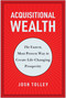 Acquisitional Wealth (The Fastest, Most Proven Way to Create Life-Changing Prosperity) by Josh Tolley, 9781637744826