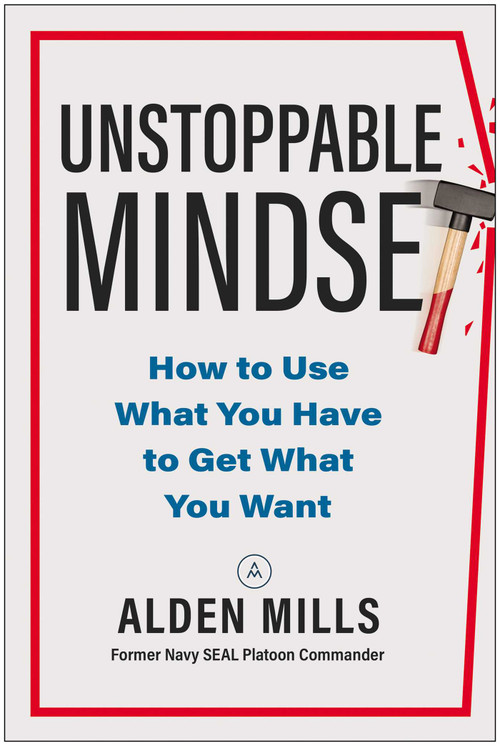 Unstoppable Mindset (How to Use What You Have to Get What You Want) by Alden Mills, 9781637744840